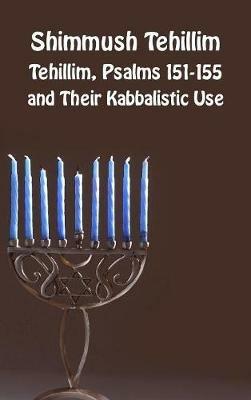 Shimmush Tehillim. Tehillim, Psalms 151-155 and their kabbalistic use. Ediz. ebraica e inglese - copertina