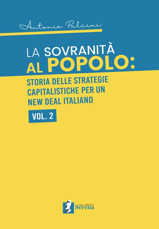 La sovranità al popolo: storia delle strategie capitalistiche per un New Deal italiano. Vol. 2 - Antonio Pulcini - copertina