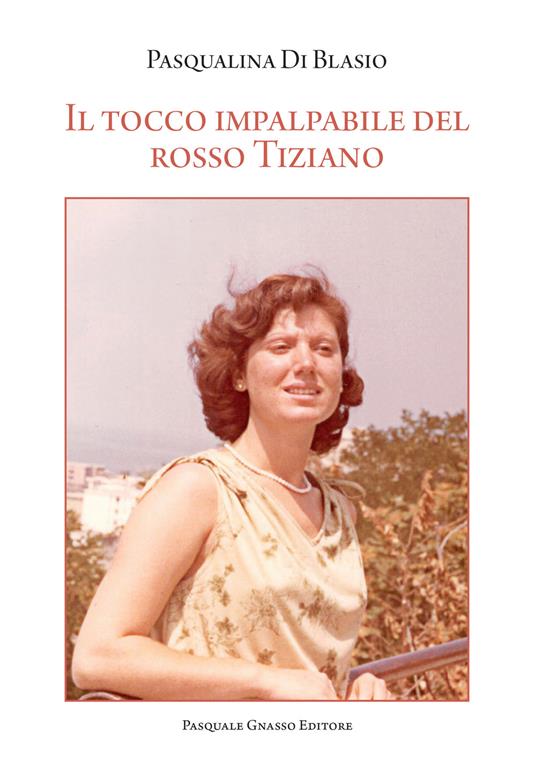 Il tocco impalpabile del rosso Tiziano - Pasqualina Di Blasio - copertina