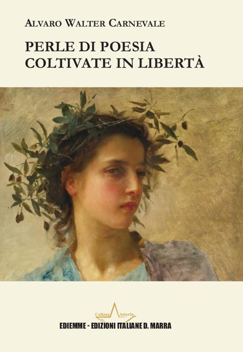 Perle di poesia coltivate in libertà - Alvaro Walter Carnevale - copertina