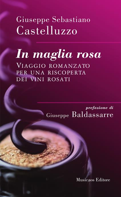 In maglia rosa. Viaggio romanzato per una riscoperta dei vini rosati - Giuseppe Sebastiano Castelluzzo - ebook