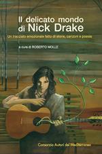 Il delicato mondo di Nick Drake. Un tracciato emozionale fatto di storie, canzoni e poesie