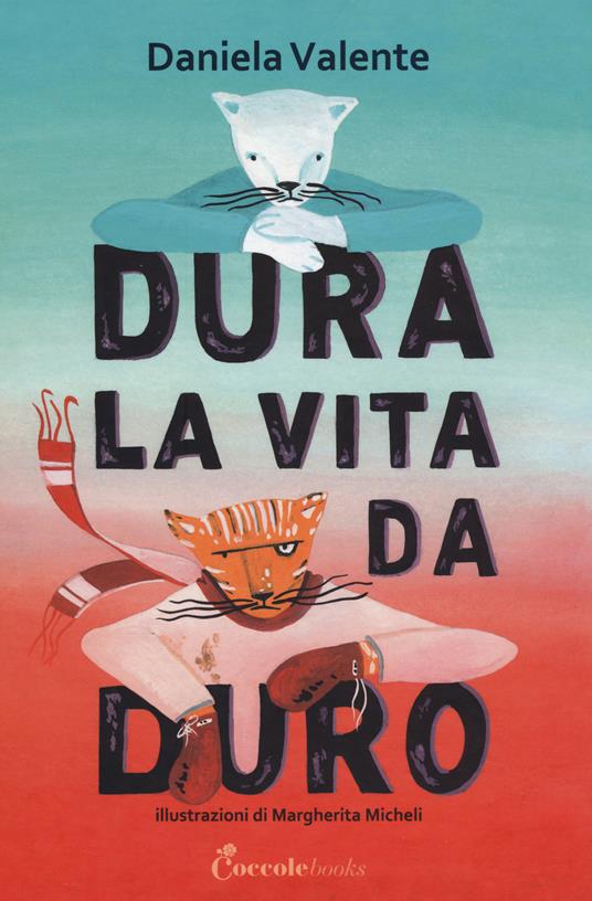 Dura la vita da duro. Albi illustrati. Ediz. a colori - Daniela Valente - copertina