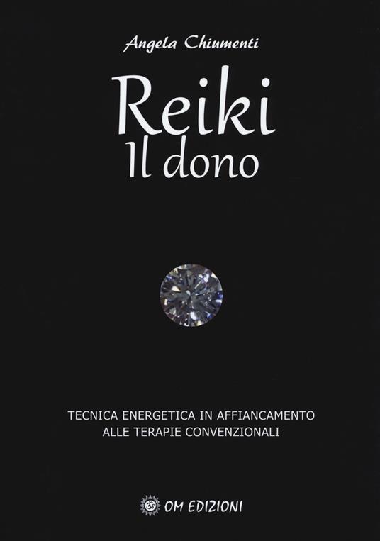 Reiki. Il dono. Tecnica energetica in affiancamento alle terapie convenzionali - Angela Chiumenti - copertina