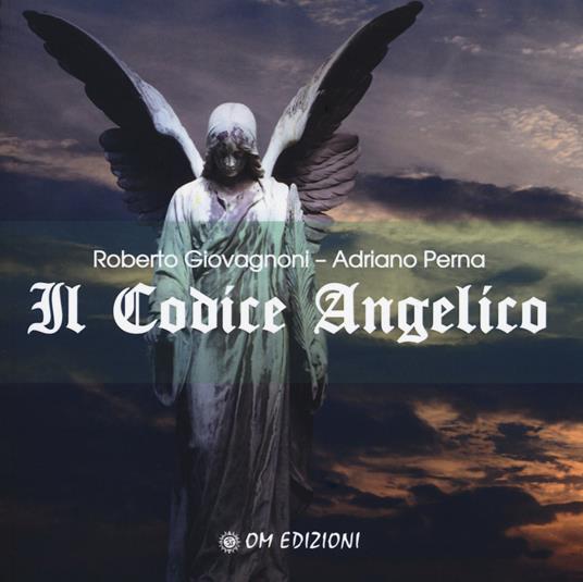 Il codice angelico. Viaggio nel mondo invisibile per risvegliare l'angelo che dimora in te - Roberto Giovagnoni,Adriano Perna - copertina