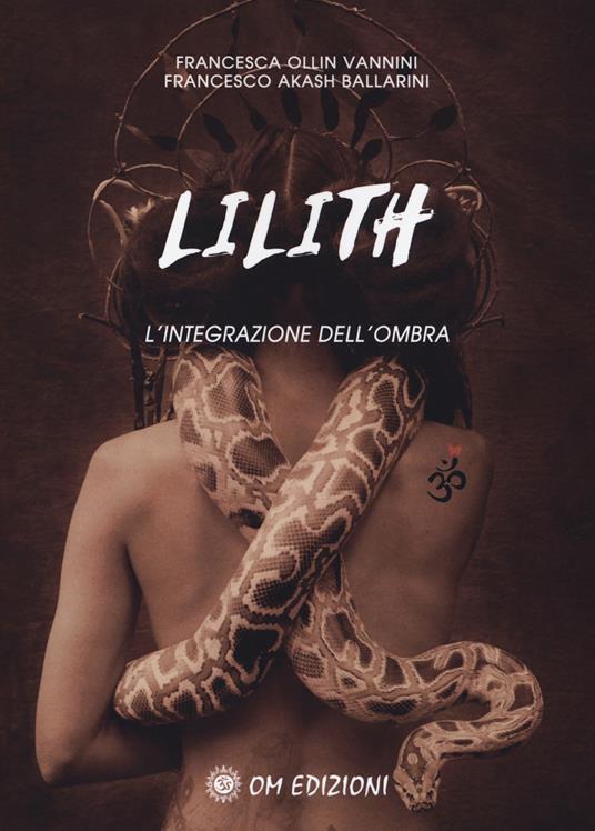 Lilith. L'integrazione dell'ombra - Francesca Ollin Vannini,Francesco Akash Ballarini - 2