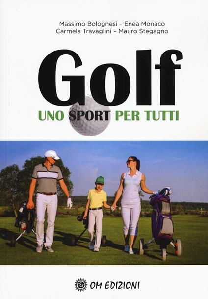 Golf uno sport per tutti - Massimo Bolognesi,Enea Monaco,Carmela Travaglini - copertina