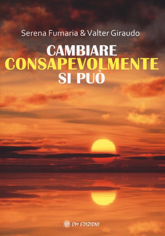 Cambiare consapevolmente si può - Serena Fumaria,Valter Giraudo - copertina