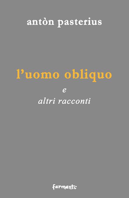 L' uomo obliquo. E altri racconti - Antòn Pasterius - copertina