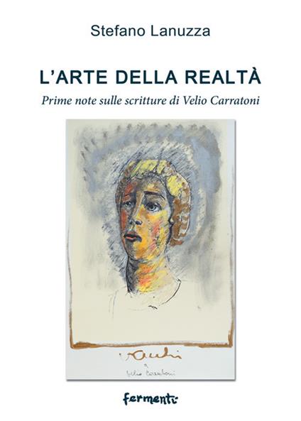 L' arte della realtà. Prime note sulle scritture di Velio Carratoni - Stefano Lanuzza - copertina