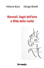 Biennali. Sogni dell’arte e sfide delle realtà