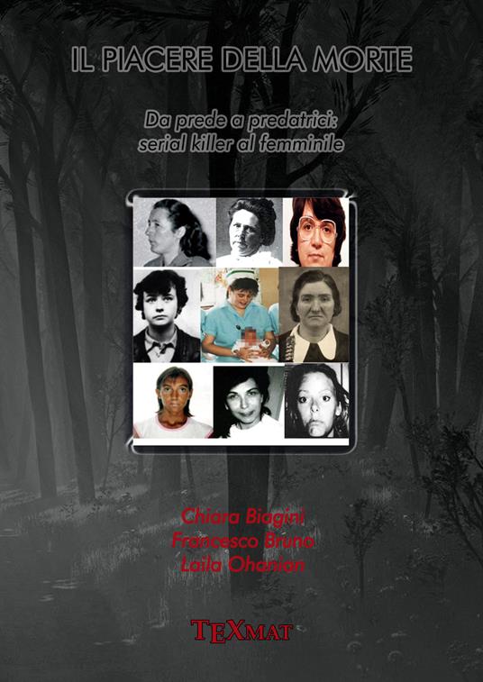 Il piacere della morte. Da prede a predatrici: serial killer al femminile - Chiara Biagini,Francesco Bruno,Laila Ohanian - copertina