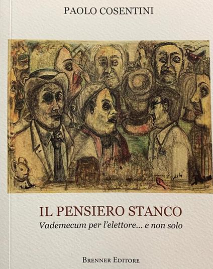 Il pensiero stanco. Vademecum per l'elettore... e non solo - Paolo Cosentini - copertina