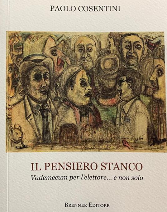 Il pensiero stanco. Vademecum per l'elettore... e non solo - Paolo Cosentini - copertina