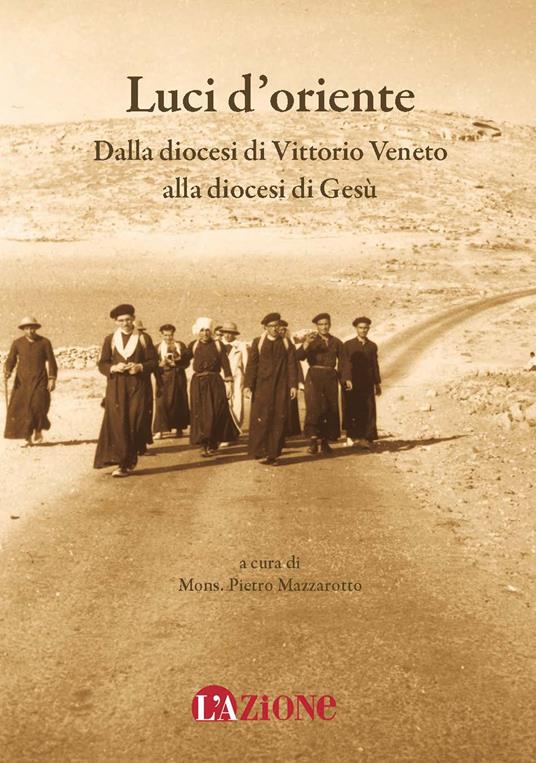 Luci d'Oriente. Dalla diocesi di Vittorio Veneto alla diocesi di Gesù - copertina