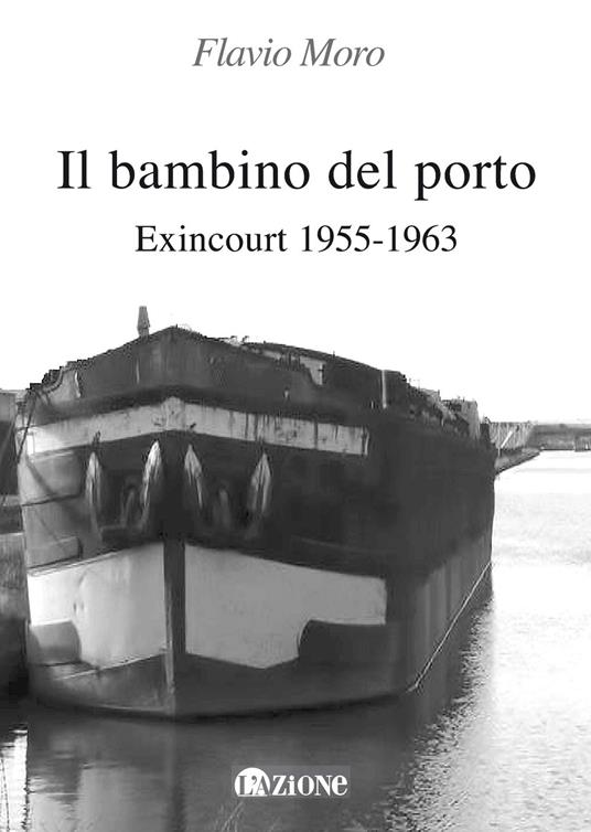 Il bambino del porto. Exincourt 1955-1963. Ediz. per la scuola - Flavio Moro - copertina