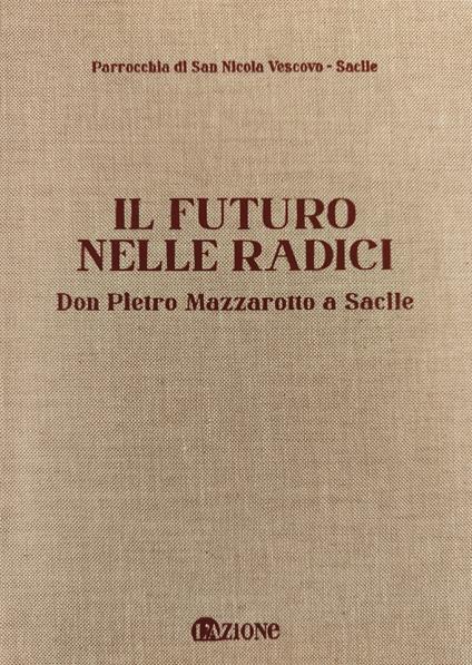 Il futuro nelle radici. Don Pietro Mazzarotto a Sacile - copertina