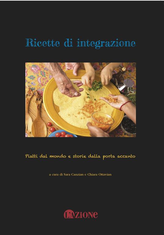 Ricette di integrazione. Piatti dal mondo e storie dalla porta accanto - copertina