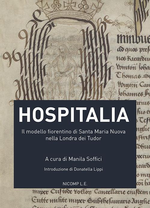 Hospitalia. Il modello fiorentino di Santa Maria Nuova nella Londra dei Tudor - copertina