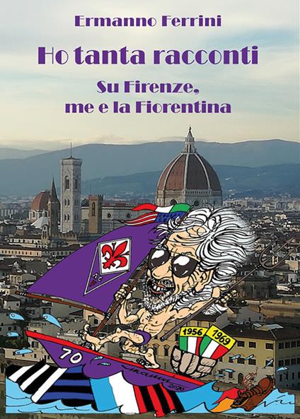 Ho tanta racconti. Su Firenze, me e la Fiorentina - Ermanno Ferrini - copertina