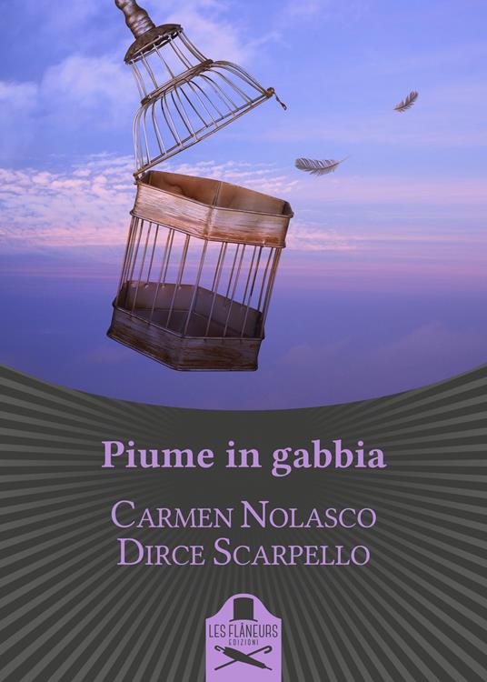 Piume in gabbia - Carmen Nolasco,Dirce Scarpello - copertina