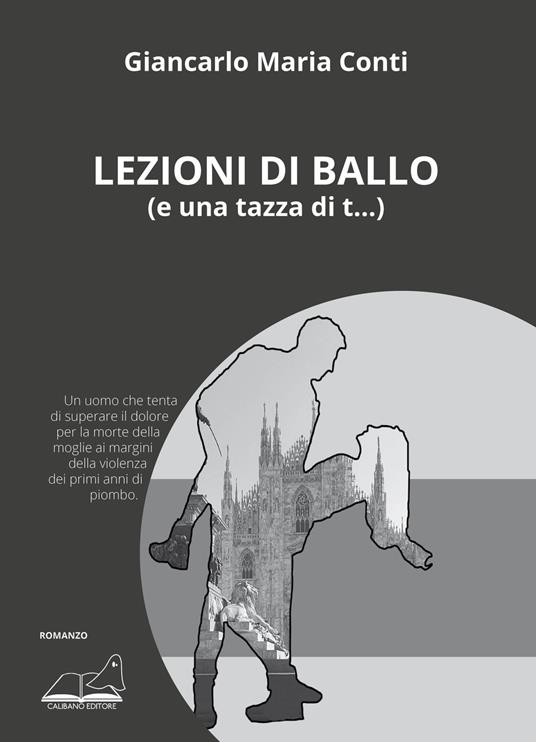 Lezioni di ballo (e una tazza di t...) - Giancarlo Maria Conti - Libro -  Calibano - Narrativa | IBS