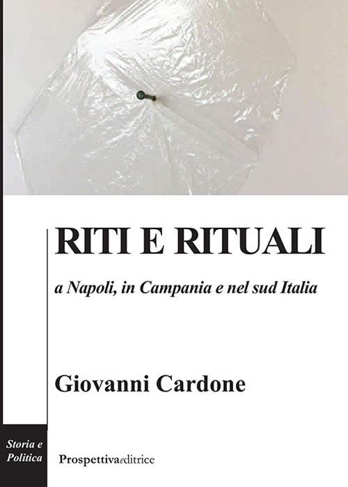 Riti e rituali a Napoli, in Campania e nel Sud Italia - Giovanni Cardone - copertina