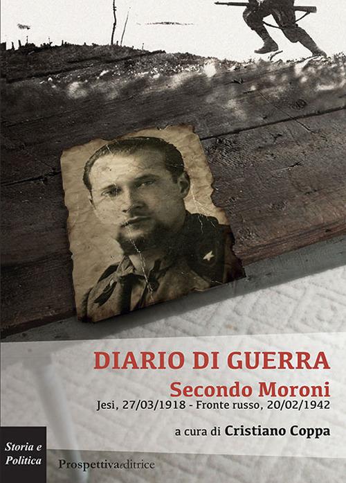 Diario di guerra. Secondo Moroni. Jesi, 27/03/1918-fronte russo, 20/02/1942 - copertina