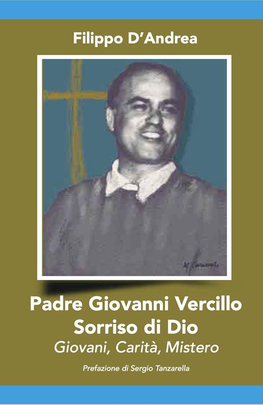 Padre Giovanni Vercillo. Sorriso di Dio, giovani, carità, mistero - Filippo D'Andrea - copertina