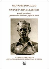 Un poeta fra gli artisti. Articoli giornalistici, presentazioni di mostre e pagine di diario - Giovanni Descalzo - copertina