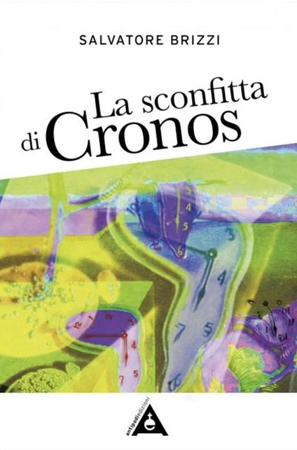 La sconfitta di Cronos. Come realizzare la liberazione indagando la natura del tempo - Salvatore Brizzi - copertina