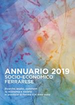 Annuario socio-economico ferrarese 2019. Ricerche analisi commenti su economia e società in provincia di Ferrara e in Area vasta