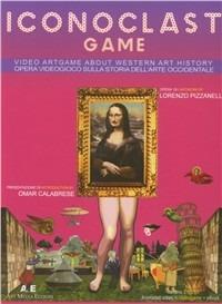 Iconoclast game. Opera videogioco sulla storia dell'arte occidentale. Ediz. italiana e inglese. CD-ROM. Con DVD - Lorenzo Pizzanelli,Fariba Ferdosi - copertina