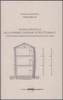 Guida pratica alla riabilitazione strutturale. Costruzioni in muratura danneggiate dal sisma - Paolo Rocchi - copertina