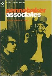 Pennebaker Associates. Cinema, musica e utopie - Luca Mosso - copertina