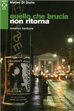 Quello che non brucia ritorna. Romanzo hardcore