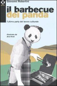 Il barbecue dei panda. L'ultimo party del lavoro culturale - Giovanni Robertini - copertina