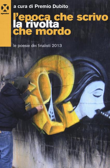 L' epoca che scrivo la rivolta che mordo. Le poesie dei finalisti 2013 - copertina