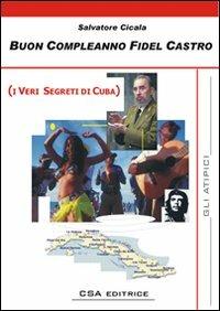 Buon compleanno Fidel Castro (i veri segreti di Cuba) - Salvatore Cicala - copertina