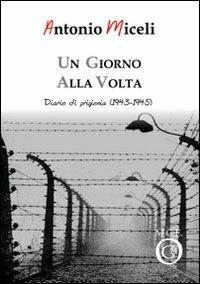 Un giorno alla volta. Diario di prigionia (1943-1945) - Antonio Miceli - copertina