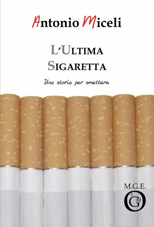 L' ultima sigaretta. Una storia per smettere - Antonio Miceli - ebook