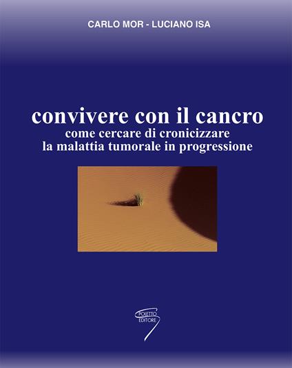 Convivere con il cancro. Come cercare di cronicizzare la malattia tumorale in progressione - Carlo Mor,Luciano Isa - copertina