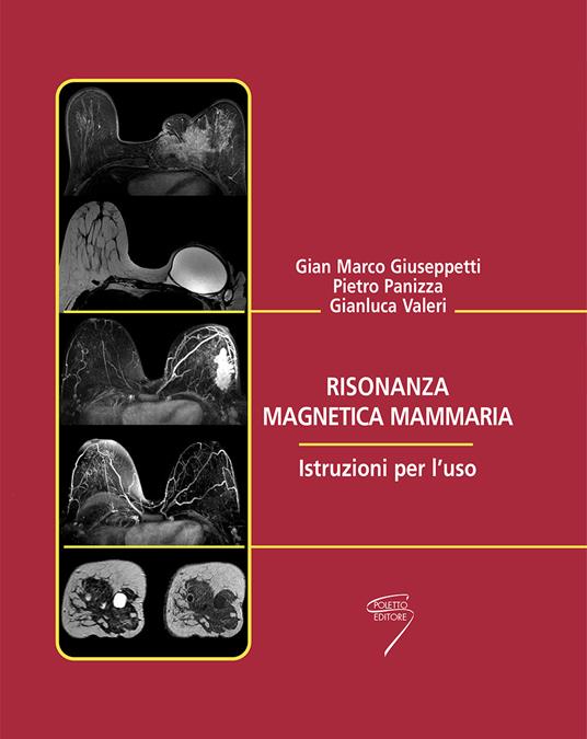 Risonanza magnetica mammaria. Istruzioni per l'uso - G. Marco Giuseppetti -  Pietro Panizza - Gianluca Valeri - Libro - Poletto - | IBS