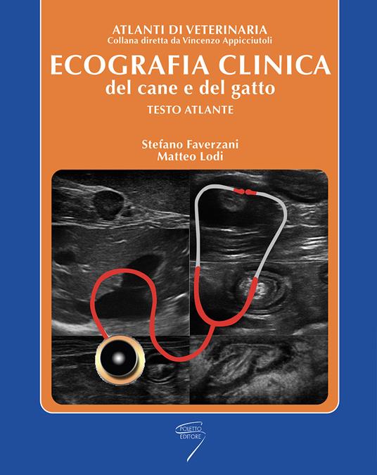 Ecografia clinica del cane e del gatto. Testo atlante - Stefano Faverzani,Matteo Lodi - copertina