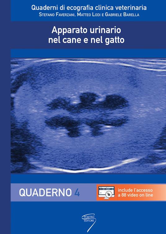 Apparato urinario nel cane e nel gatto. Con video. Vol. 4: Quaderno - Stefano Faverzani,Matteo Lodi,Gabriele Barella - copertina