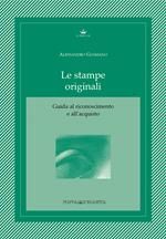 Le stampe originali. Guida al riconoscimento e all'acquisto