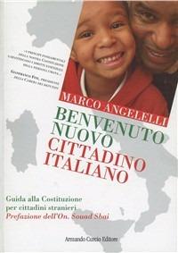 Benvenuto nuovo cittadino italiano. Guida alla Costituzione per i cittadini stranieri - Marco Angelelli - copertina