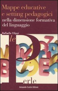 Mappe educative e setting pedagogici nella dimensione formativa del linguaggio - Raffaella Filippi - copertina