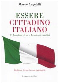 Essere cittadino italiano. L'educazione civica e il ruolo dei cittadini - Marco Angelelli - copertina