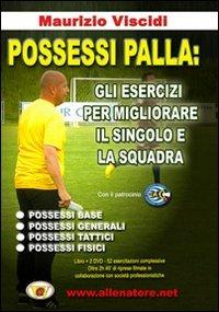 Possessi palla. Gli esercizi per migliorare il singolo e la squadra. Con 2 DVD - Maurizio Viscidi - copertina